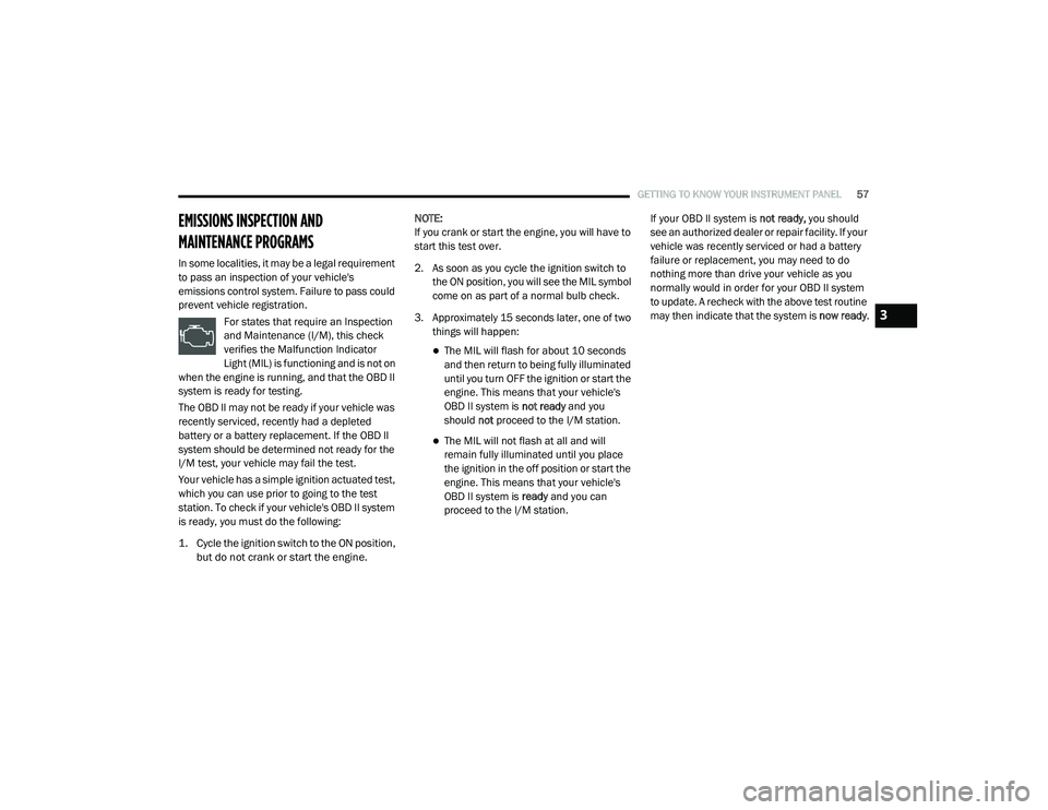 RAM PROMASTER CITY 2021 Workshop Manual 
GETTING TO KNOW YOUR INSTRUMENT PANEL57
EMISSIONS INSPECTION AND 
MAINTENANCE PROGRAMS  
In some localities, it may be a legal requirement 
to pass an inspection of your vehicle's 
emissions cont