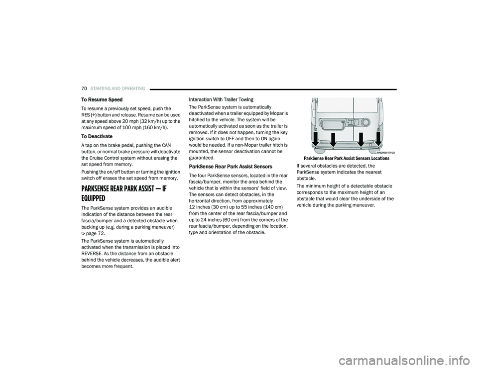 RAM PROMASTER CITY 2021 Manual PDF 
70STARTING AND OPERATING  
To Resume Speed
To resume a previously set speed, push the 
RES (+) button and release. Resume can be used 
at any speed above 20 mph (32 km/h) up to the  maximum speed of 