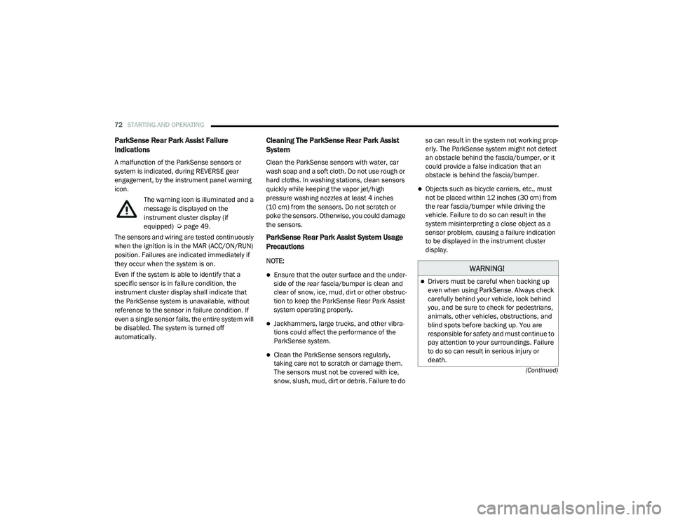 RAM PROMASTER CITY 2021  Owners Manual 
72STARTING AND OPERATING  
(Continued)
ParkSense Rear Park Assist Failure 
Indications
A malfunction of the ParkSense sensors or 
system is indicated, during REVERSE gear 
engagement, by the instrume