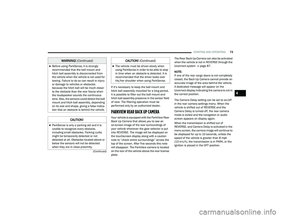 RAM PROMASTER CITY 2021 Manual PDF 
STARTING AND OPERATING73
(Continued)
If it’s necessary to keep the ball mount and 
hitch ball assembly mounted for a long period, 
it is possible to filter out the ball mount and 
hitch ball assemb