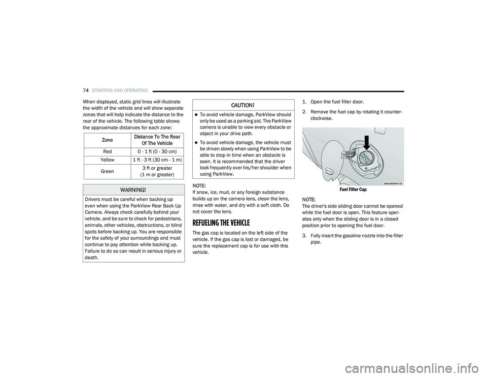 RAM PROMASTER CITY 2021 Manual PDF 
74STARTING AND OPERATING  
When displayed, static grid lines will illustrate 
the width of the vehicle and will show separate 
zones that will help indicate the distance to the 
rear of the vehicle. 
