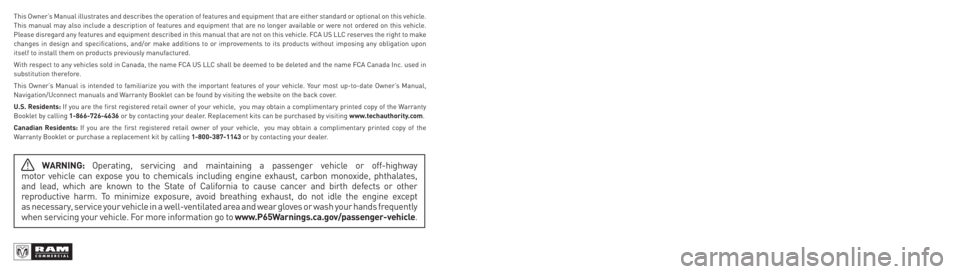 RAM PROMASTER CITY 2022  Owners Manual  WARNING: Operating, servicing and maintaining a passenger vehicle or off-highway  
motor vehicle can expose you to chemicals including engine exhaust, carbon monoxide, phthalates,  
and lead, which a
