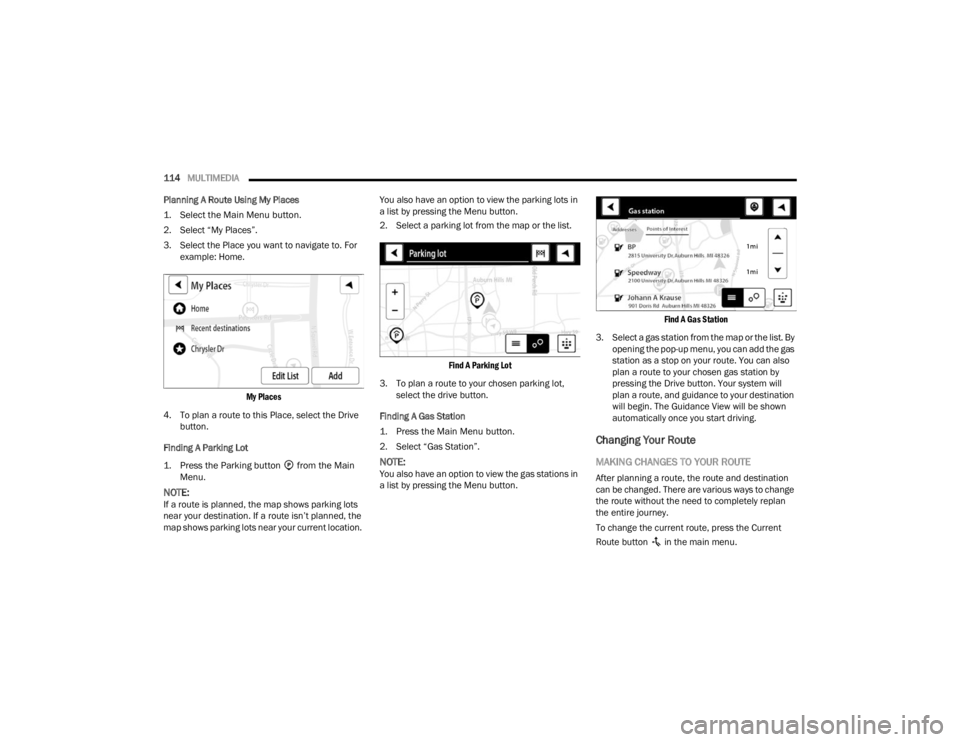 RAM PROMASTER CITY 2022 Owners Manual
114MULTIMEDIA
Planning A Route Using My Places
1. Select the Main Menu button.
2. Select “My Places”.
3. Select the Place you want to navigate to. For example: Home.
My Places
4. To plan a RAM PROMASTER CITY 2022 Owners Manual
114MULTIMEDIA
Planning A Route Using My Places
1. Select the Main Menu button.
2. Select “My Places”.
3. Select the Place you want to navigate to. For example: Home.
My Places
4. To plan a