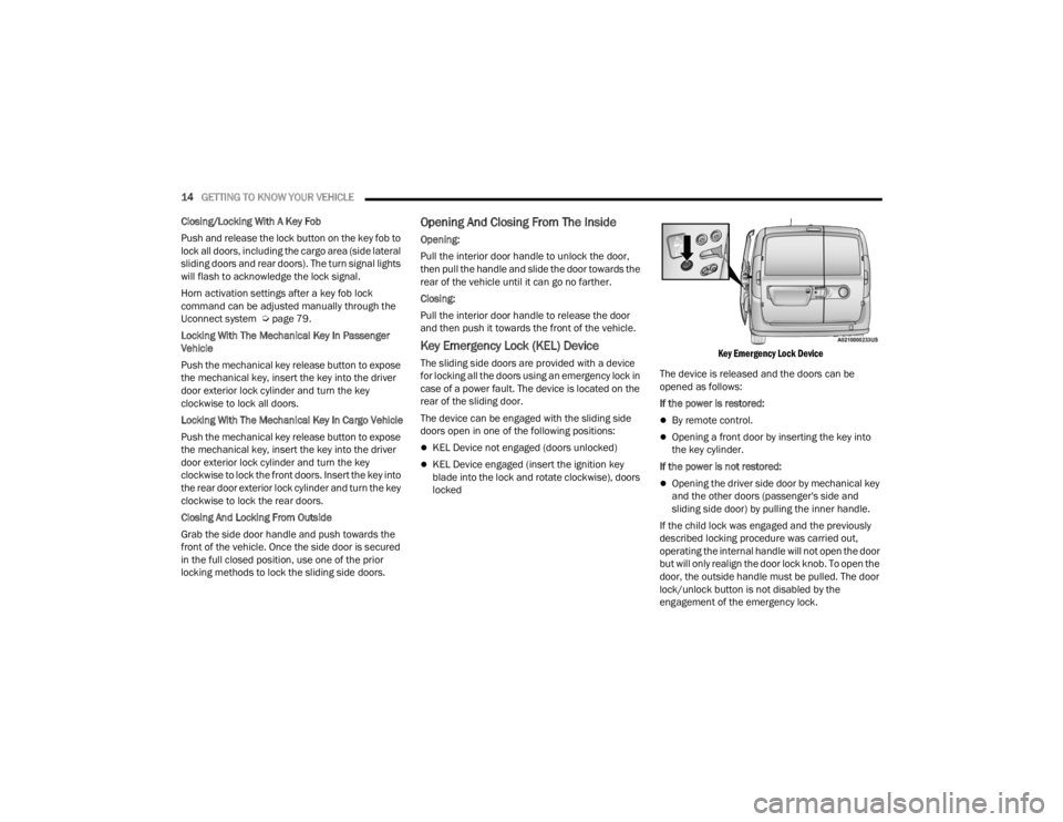 RAM PROMASTER CITY 2022  Owners Manual 
14GETTING TO KNOW YOUR VEHICLE  
Closing/Locking With A Key Fob
Push and release the lock button on the key fob to 
lock all doors, including the cargo area (side lateral 
sliding doors and rear door