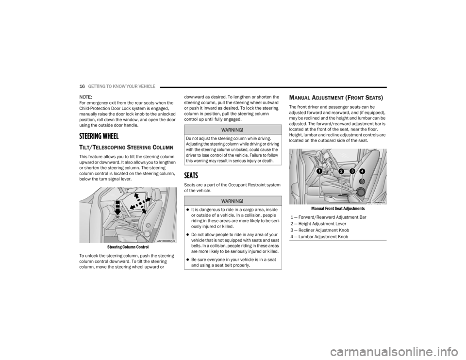 RAM PROMASTER CITY 2022 User Guide 
16GETTING TO KNOW YOUR VEHICLE  
NOTE:For emergency exit from the rear seats when the 
Child-Protection Door Lock system is engaged, 
manually raise the door lock knob to the unlocked 
position, roll