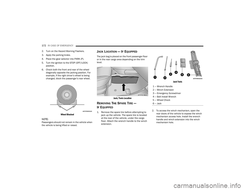 RAM PROMASTER CITY 2022 Owners Manual
172IN CASE OF EMERGENCY
2. Turn on the Hazard Warning Flashers.
3. Apply the parking brake.
4. Place the gear selector into PARK (P).
5. Turn the ignition to the STOP (OFF/LOCK) position.
6. Chock RAM PROMASTER CITY 2022 Owners Manual
172IN CASE OF EMERGENCY
2. Turn on the Hazard Warning Flashers.
3. Apply the parking brake.
4. Place the gear selector into PARK (P).
5. Turn the ignition to the STOP (OFF/LOCK) position.
6. Chock