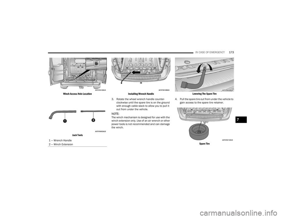 RAM PROMASTER CITY 2022 Owners Manual
IN CASE OF EMERGENCY173
Winch Access Hole Location Jack Tools Installing Wrench Handle
3. Rotate the wheel wrench handle counter -
clockwise until the spare tire is on the ground
with enough cable RAM PROMASTER CITY 2022 Owners Manual
IN CASE OF EMERGENCY173
Winch Access Hole Location Jack Tools Installing Wrench Handle
3. Rotate the wheel wrench handle counter -
clockwise until the spare tire is on the ground
with enough cable
