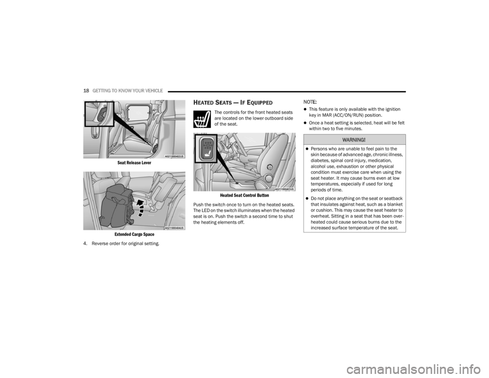 RAM PROMASTER CITY 2022 User Guide 
18GETTING TO KNOW YOUR VEHICLE  

Seat Release Lever
Extended Cargo Space

4. Reverse order for original setting.
HEATED SEATS — IF EQUIPPED
The controls for the front heated seats 
are located on 