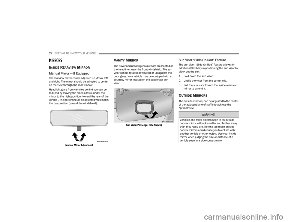 RAM PROMASTER CITY 2022 Owners Manual 
22GETTING TO KNOW YOUR VEHICLE  
MIRRORS 
INSIDE REARVIEW MIRROR
Manual Mirror — If Equipped
The rearview mirror can be adjusted up, down, left, 
and right. The mirror should be adjusted to center 