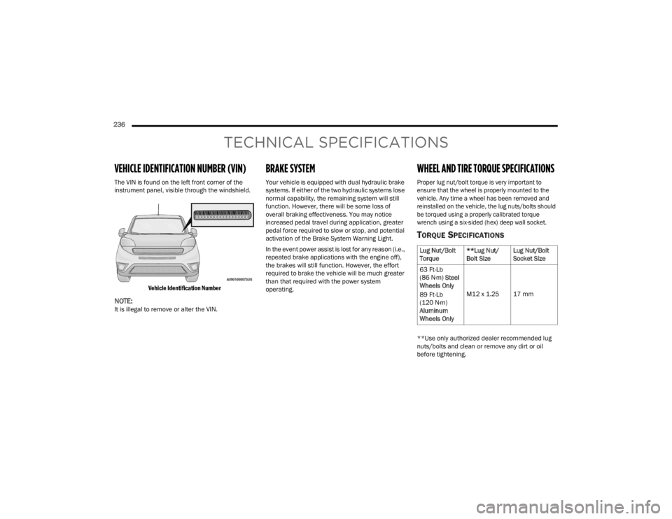 RAM PROMASTER CITY 2022 Owners Manual
236
TECHNICAL SPECIFICATIONS
VEHICLE IDENTIFICATION NUMBER (VIN)
The VIN is found on the left front corner of the
instrument panel, visible through the windshield.
Vehicle Identification Number
N RAM PROMASTER CITY 2022 Owners Manual
236
TECHNICAL SPECIFICATIONS
VEHICLE IDENTIFICATION NUMBER (VIN)
The VIN is found on the left front corner of the
instrument panel, visible through the windshield.
Vehicle Identification Number
N