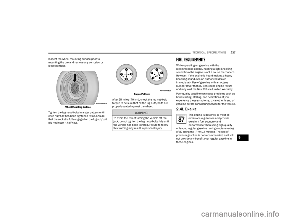 RAM PROMASTER CITY 2022 User Guide
TECHNICAL SPECIFICATIONS237
Inspect the wheel mounting surface prior to
mounting the tire and remove any corrosion or
loose particles.
Wheel Mounting Surface
Tighten the lug nuts/bolts in a star RAM PROMASTER CITY 2022 User Guide
TECHNICAL SPECIFICATIONS237
Inspect the wheel mounting surface prior to
mounting the tire and remove any corrosion or
loose particles.
Wheel Mounting Surface
Tighten the lug nuts/bolts in a star