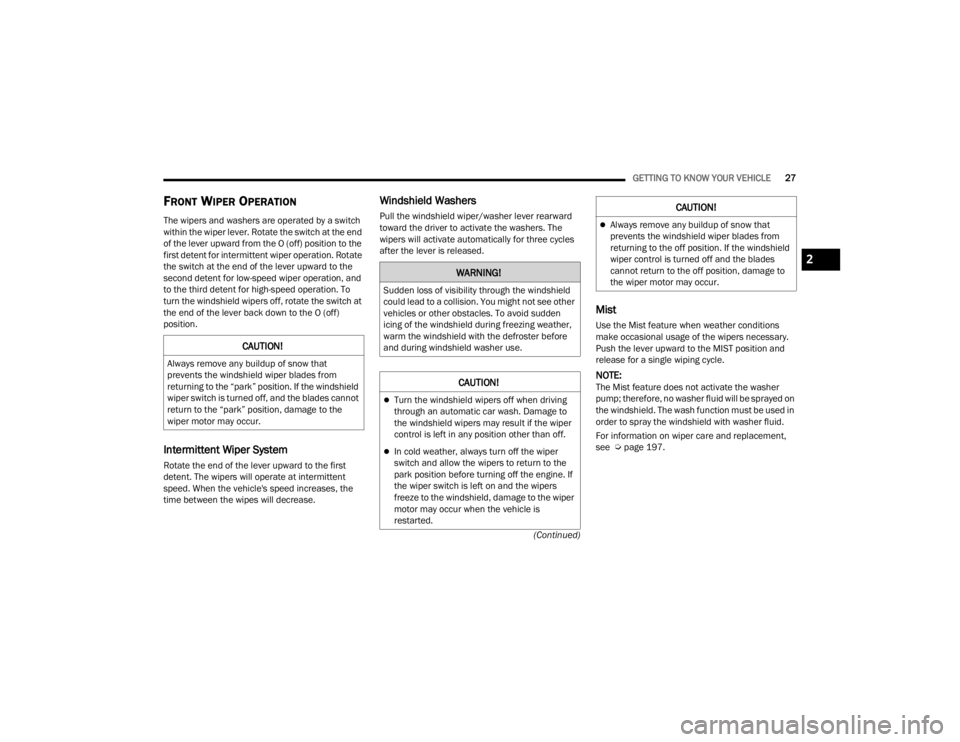 RAM PROMASTER CITY 2022 Owners Manual 
GETTING TO KNOW YOUR VEHICLE27
(Continued)
FRONT WIPER OPERATION
The wipers and washers are operated by a switch 
within the wiper lever. Rotate the switch at the end 
of the lever upward from the O 