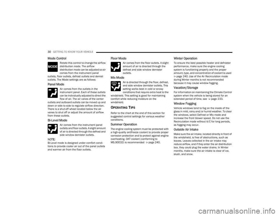 RAM PROMASTER CITY 2022  Owners Manual 
30GETTING TO KNOW YOUR VEHICLE  
Mode Control
Rotate this control to change the airflow 
distribution mode. The airflow 
distribution mode can be adjusted so air 
comes from the instrument panel 
out