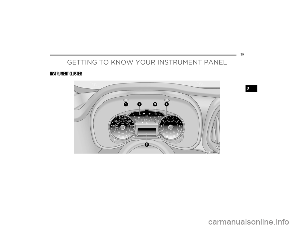 RAM PROMASTER CITY 2022 Service Manual
39
GETTING TO KNOW YOUR INSTRUMENT PANEL
INSTRUMENT CLUSTER
3
22_VM_OM_EN_USC_t.book Page 39 RAM PROMASTER CITY 2022 Service Manual
39
GETTING TO KNOW YOUR INSTRUMENT PANEL
INSTRUMENT CLUSTER
3
22_VM_OM_EN_USC_t.book Page 39