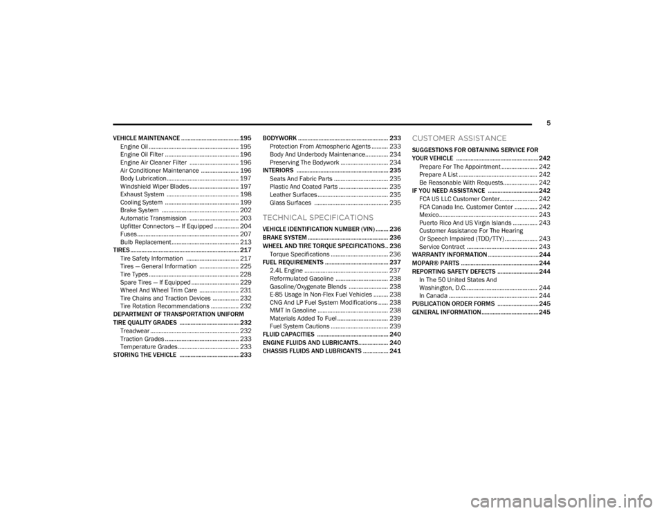 RAM PROMASTER CITY 2022  Owners Manual 
5
VEHICLE MAINTENANCE ..................................... 195 Engine Oil ....................................................... 195
Engine Oil Filter ............................................. 