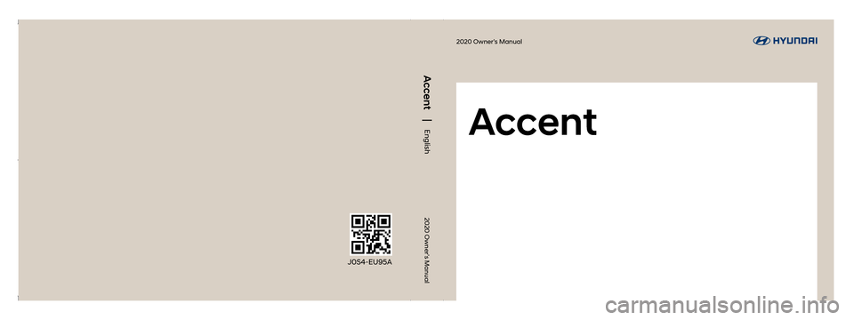 Hyundai Accent 2020  Owners Manual 2020 Owner’s Manual
2020 Owner’s Manual
Accent
Accent
English
J0S4-EU95A
HCa USA J0S4-EU95A_20MY.indd   2-319. 4. 10.   오후 4:31 