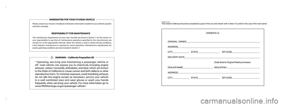 Hyundai Accent 2020 Owners Manual A000A01A-AATWARRANTIES FOR YOUR HYUNDAI VEHICLE
Please consult your Owners Handbook & Warranty Information booklet for your vehicles specific
warranty coverage.
RESPONSIBILITY FOR MAINTEN Hyundai Accent 2020 Owners Manual A000A01A-AATWARRANTIES FOR YOUR HYUNDAI VEHICLE
Please consult your Owners Handbook & Warranty Information booklet for your vehicles specific
warranty coverage.
RESPONSIBILITY FOR MAINTEN