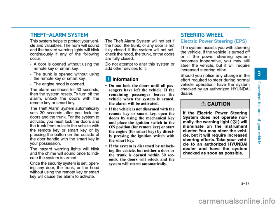 Hyundai Accent 2020 Owners Manual 3-17
Convenient features of your vehicle
3
This system helps to protect your vehi-
cle and valuables. The horn will sound
and the hazard warning lights will blink
continuously if any of the following
Hyundai Accent 2020 Owners Manual 3-17
Convenient features of your vehicle
3
This system helps to protect your vehi-
cle and valuables. The horn will sound
and the hazard warning lights will blink
continuously if any of the following