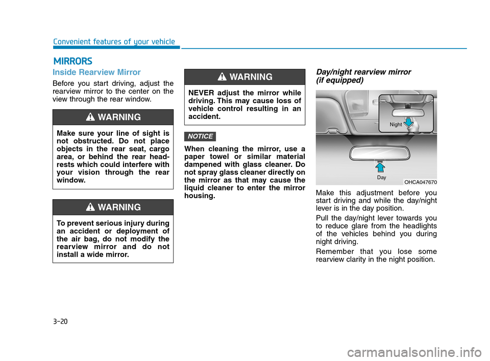 Hyundai Accent 2020  Owners Manual 3-20
Convenient features of your vehicle
Inside Rearview Mirror
Before you start driving, adjust the
rearview mirror to the center on the
view through the rear window.
When cleaning the mirror, use a
