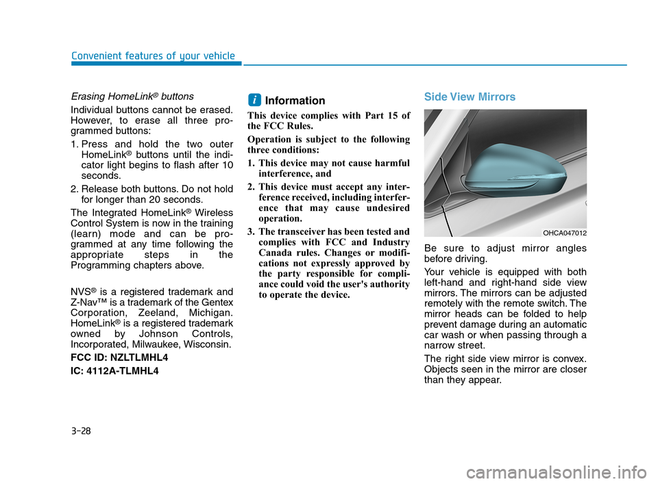 Hyundai Accent 2020  Owners Manual 3-28
Convenient features of your vehicle
Erasing HomeLink®buttons
Individual buttons cannot be erased.
However, to erase all three pro-
grammed buttons:
1. Press and hold the two outer
HomeLink
®but