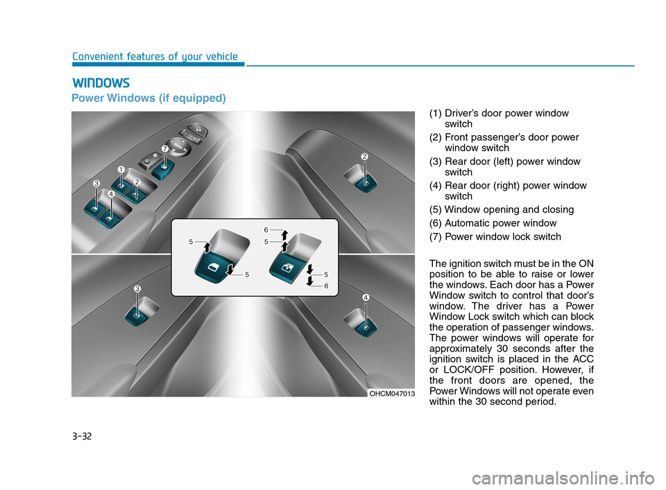 Hyundai Accent 2020 Owners Manual 3-32
Convenient features of your vehicle
Power Windows (if equipped)
(1) Driver’s door power window
switch
(2) Front passenger’s door power
window switch
(3) Rear door (left) power window
switch
( Hyundai Accent 2020 Owners Manual 3-32
Convenient features of your vehicle
Power Windows (if equipped)
(1) Driver’s door power window
switch
(2) Front passenger’s door power
window switch
(3) Rear door (left) power window
switch
(