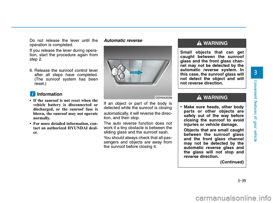 Hyundai Accent 2020 User Guide 3-39
Convenient features of your vehicle
3
Do not release the lever until the
operation is completed.
If you release the lever during opera-
tion, start the procedure again from
step 2.
6. Release the Hyundai Accent 2020 User Guide 3-39
Convenient features of your vehicle
3
Do not release the lever until the
operation is completed.
If you release the lever during opera-
tion, start the procedure again from
step 2.
6. Release the
