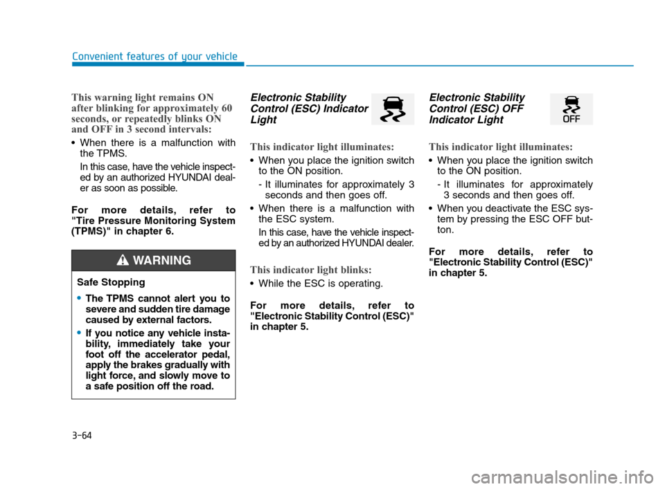 Hyundai Accent 2020  Owners Manual 3-64
Convenient features of your vehicle
This warning light remains ON
after blinking for approximately 60
seconds, or repeatedly blinks ON
and OFF in 3 second intervals:
 When there is a malfunction 