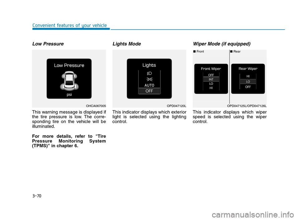Hyundai Accent 2020 Owners Manual 3-70
Convenient features of your vehicle
Low Pressure
This warning message is displayed if
the tire pressure is low. The corre-
sponding tire on the vehicle will be
illuminated.
For more details, ref Hyundai Accent 2020 Owners Manual 3-70
Convenient features of your vehicle
Low Pressure
This warning message is displayed if
the tire pressure is low. The corre-
sponding tire on the vehicle will be
illuminated.
For more details, ref