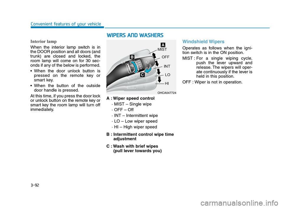 Hyundai Accent 2020  Owners Manual 3-92
Convenient features of your vehicle
Interior lamp
When the interior lamp switch is in
the DOOR position and all doors (and
trunk) are closed and locked, the
room lamp will come on for 30 sec-
ond