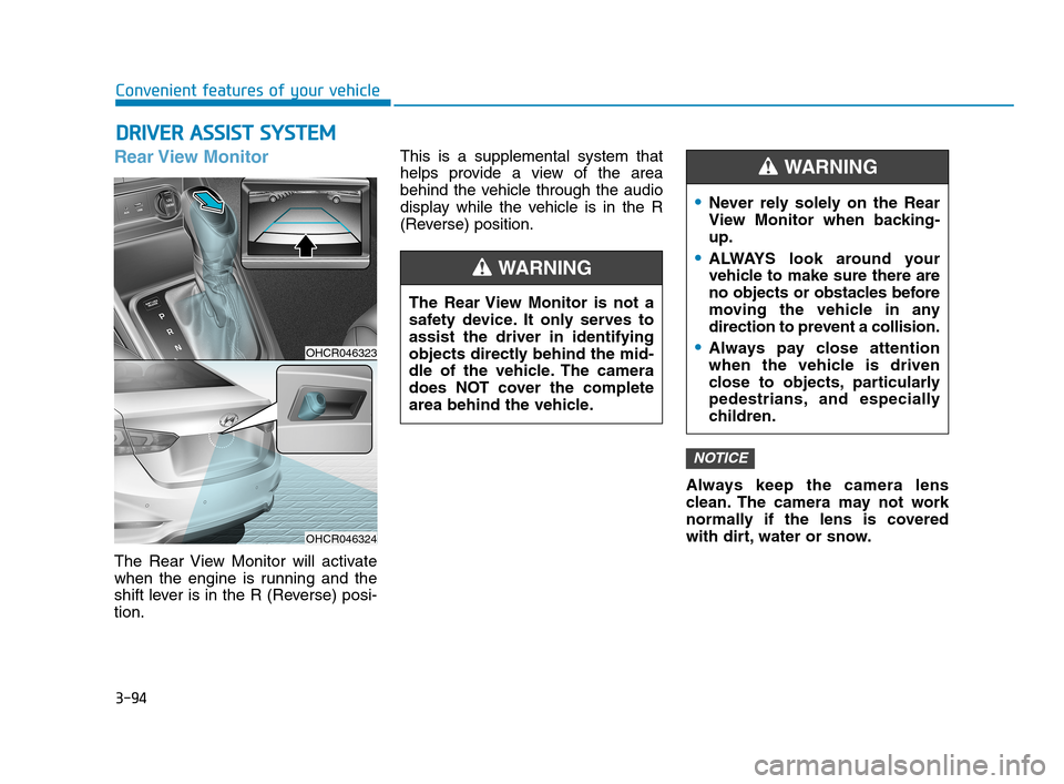 Hyundai Accent 2020  Owners Manual 3-94
Convenient features of your vehicle
Rear View  Monitor
The Rear View Monitor will activate
when the engine is running and the
shift lever is in the R (Reverse) posi-
tion.This is a supplemental s