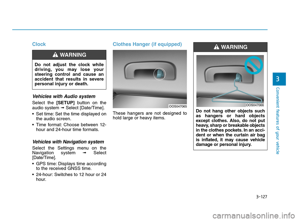 Hyundai Accent 2020  Owners Manual 3-127
Convenient features of your vehicle
3
Clock
Vehicles with Audio system
Select the [SETUP]button on the
audio system ➟Select [Date/Time].
 Set time: Set the time displayed on
the audio screen.
