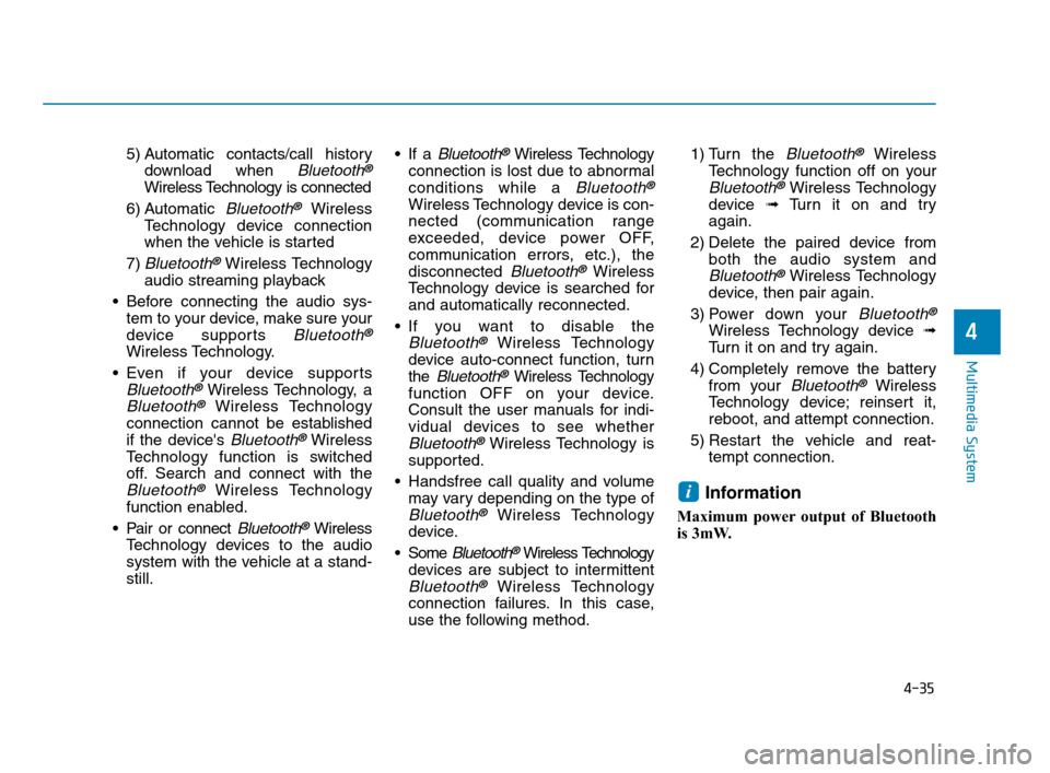 Hyundai Accent 2020  Owners Manual 4-35
Multimedia System
4
5) Automatic contacts/call history
download when 
Bluetooth®
Wireless Technology is connected
6) Automatic 
Bluetooth®Wireless
Technology device connection
when the vehicle 