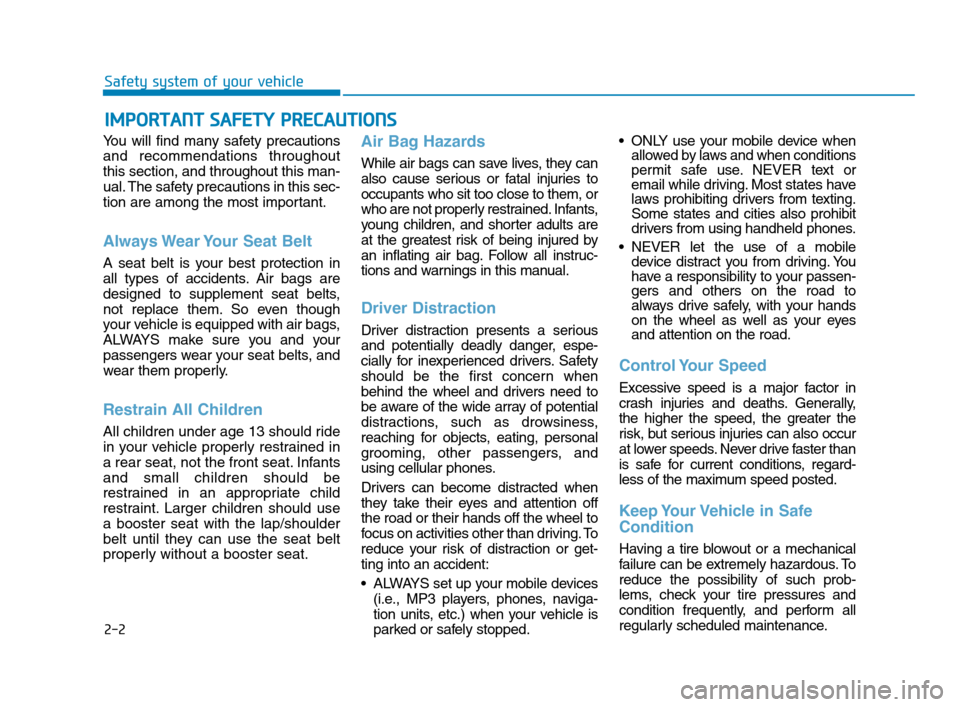 Hyundai Accent 2020  Owners Manual 2-2
You will find many safety precautions
and recommendations throughout
this section, and throughout this man-
ual. The safety precautions in this sec-
tion are among the most important.
Always Wear 