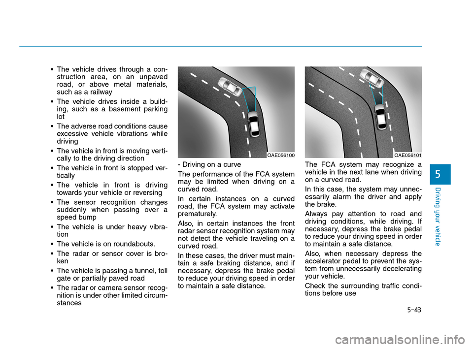 Hyundai Accent 2020 Owners Manual 5-43
Driving your vehicle
5
The vehicle drives through a con-
struction area, on an unpaved
road, or above metal materials,
such as a railway
The vehicle drives inside a build-
ing, such as a baseme Hyundai Accent 2020 Owners Manual 5-43
Driving your vehicle
5
The vehicle drives through a con-
struction area, on an unpaved
road, or above metal materials,
such as a railway
The vehicle drives inside a build-
ing, such as a baseme
