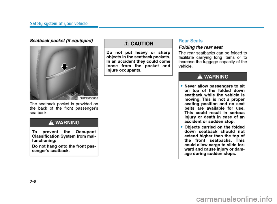 Hyundai Accent 2020 Owners Guide 2-8
Safety system of your vehicle
Seatback pocket (if equipped)
The seatback pocket is provided on
the back of the front passengers
seatback.
Rear Seats 
Folding the rear seat 
The rear seatbacks can