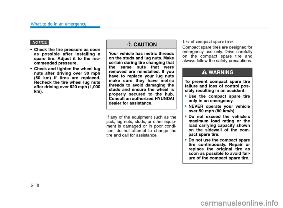 Hyundai Accent 2020 Owners Manual 6-18
What to do in an emergency
Check the tire pressure as soon
as possible after installing a
spare tire. Adjust it to the rec-
ommended pressure.
Check and tighten the wheel lug
nuts after driving Hyundai Accent 2020 Owners Manual 6-18
What to do in an emergency
Check the tire pressure as soon
as possible after installing a
spare tire. Adjust it to the rec-
ommended pressure.
Check and tighten the wheel lug
nuts after driving
