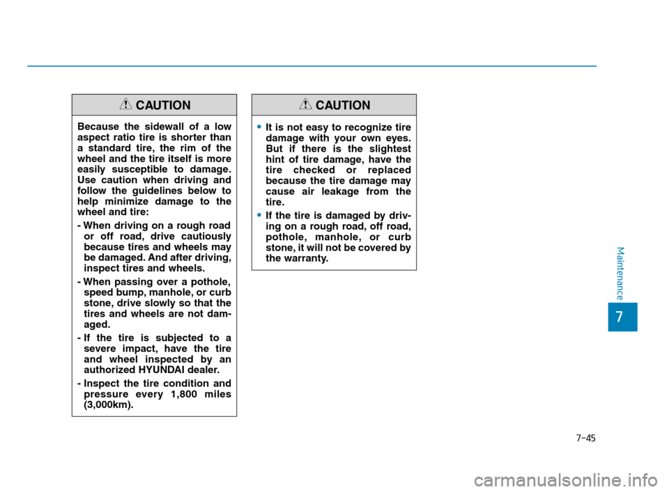 Hyundai Accent 2020 Owners Manual 7-45
7
Maintenance
Because the sidewall of a low
aspect ratio tire is shorter than
a standard tire, the rim of the
wheel and the tire itself is more
easily susceptible to damage.
Use caution when driv Hyundai Accent 2020 Owners Manual 7-45
7
Maintenance
Because the sidewall of a low
aspect ratio tire is shorter than
a standard tire, the rim of the
wheel and the tire itself is more
easily susceptible to damage.
Use caution when driv