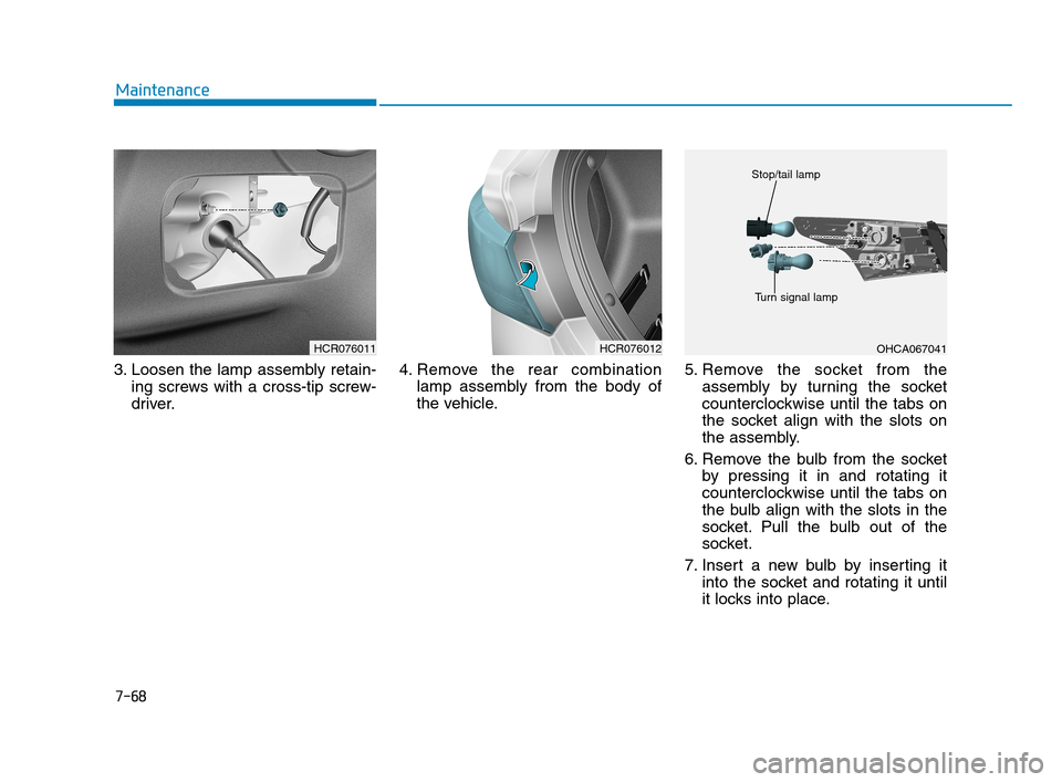 Hyundai Accent 2020 Owners Manual 7-68
Maintenance
3. Loosen the lamp assembly retain-
ing screws with a cross-tip screw-
driver.4. Remove the rear combination
lamp assembly from the body of
the vehicle.5. Remove the socket from the
a Hyundai Accent 2020 Owners Manual 7-68
Maintenance
3. Loosen the lamp assembly retain-
ing screws with a cross-tip screw-
driver.4. Remove the rear combination
lamp assembly from the body of
the vehicle.5. Remove the socket from the
a