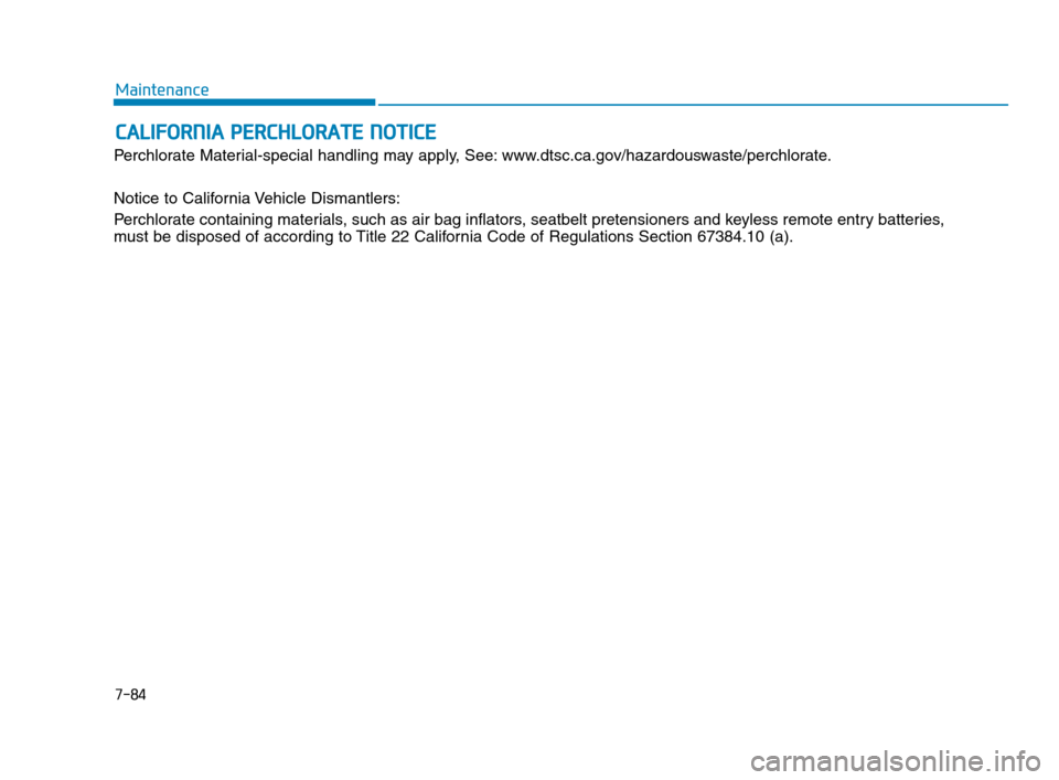 Hyundai Accent 2020  Owners Manual C CA
AL
LI
IF
FO
OR
RN
NI
IA
A 
 P
PE
ER
RC
CH
HL
LO
OR
RA
AT
TE
E 
 N
NO
OT
TI
IC
CE
E
Perchlorate Material-special handling may apply, See: www.dtsc.ca.gov/hazardouswaste/perchlorate.
Notice to Cali