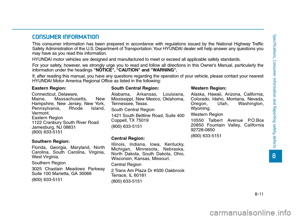 Hyundai Accent 2020  Owners Manual 8-11
88
Specifications, Consumer information and Reporting safety defects
Eastern Region:
Connecticut, Delaware,
Maine, Massachusetts, New
Hampshire, New Jersey, New York,
Pennsylvania, Rhode Island,
