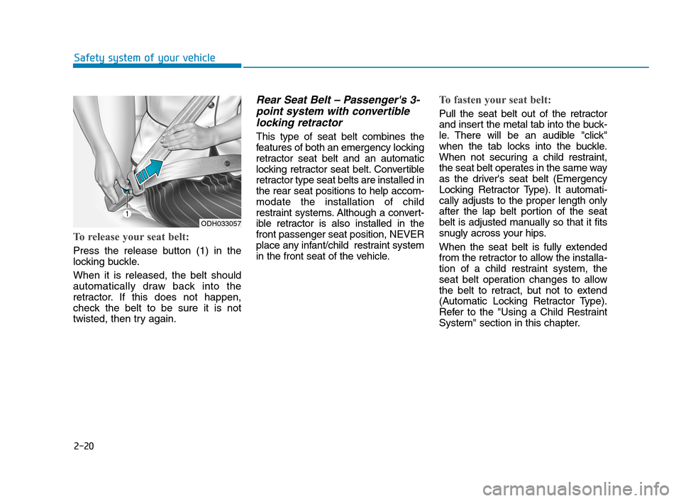 Hyundai Accent 2020 Service Manual 2-20
Safety system of your vehicle
To release your seat belt:
Press the release button (1) in the
locking buckle.
When it is released, the belt should
automatically draw back into the
retractor. If t Hyundai Accent 2020 Service Manual 2-20
Safety system of your vehicle
To release your seat belt:
Press the release button (1) in the
locking buckle.
When it is released, the belt should
automatically draw back into the
retractor. If t