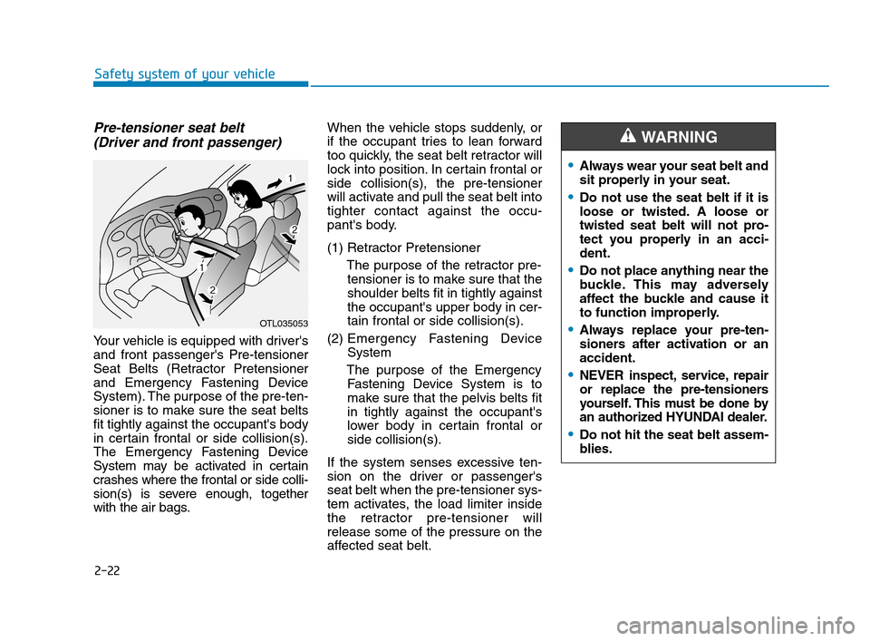 Hyundai Accent 2020 Service Manual 2-22
Safety system of your vehicle
Pre-tensioner seat belt
(Driver and front passenger)
Your vehicle is equipped with drivers
and front passengers Pre-tensioner
Seat Belts (Retractor Pretensioner
a Hyundai Accent 2020 Service Manual 2-22
Safety system of your vehicle
Pre-tensioner seat belt
(Driver and front passenger)
Your vehicle is equipped with drivers
and front passengers Pre-tensioner
Seat Belts (Retractor Pretensioner
a