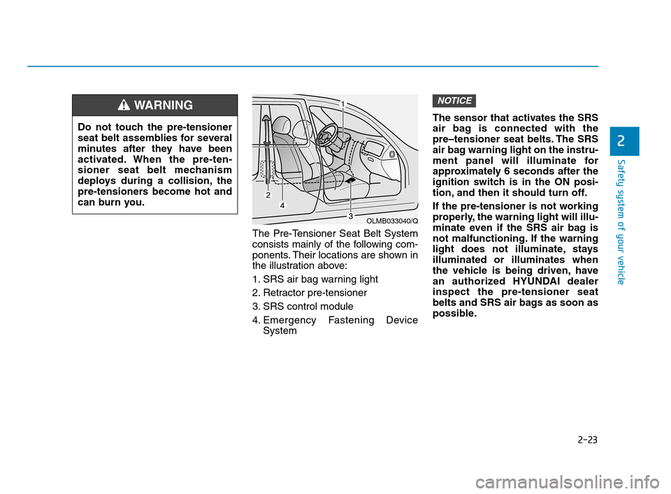 Hyundai Accent 2020 Service Manual 2-23
Safety system of your vehicle
2
The Pre-Tensioner Seat Belt System
consists mainly of the following com-
ponents. Their locations are shown in
the illustration above:
1. SRS air bag warning light Hyundai Accent 2020 Service Manual 2-23
Safety system of your vehicle
2
The Pre-Tensioner Seat Belt System
consists mainly of the following com-
ponents. Their locations are shown in
the illustration above:
1. SRS air bag warning light