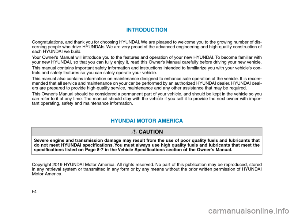 Hyundai Accent 2020  Owners Manual F4
INTRODUCTION
Congratulations, and thank you for choosing HYUNDAI. We are pleased to welcome you to the growing number of dis-
cerning people who drive HYUNDAIs. We are very proud of the advanced en