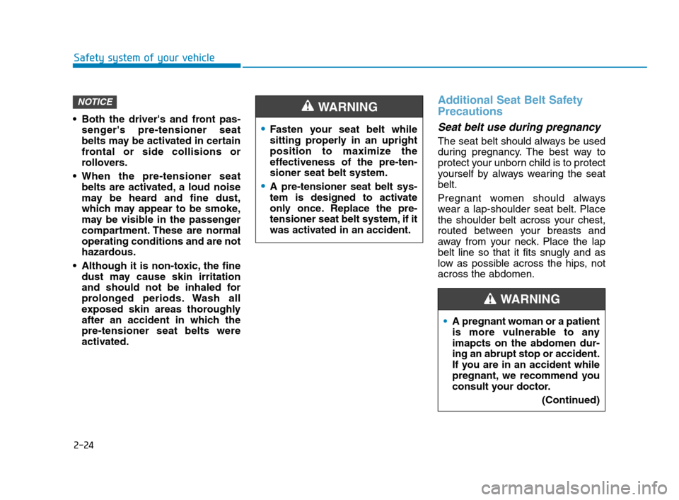 Hyundai Accent 2020  Owners Manual 2-24
Safety system of your vehicle
 Both the drivers and front pas-
sengers pre-tensioner seat
belts may be activated in certain
frontal or side collisions or
rollovers.
 When the pre-tensioner seat