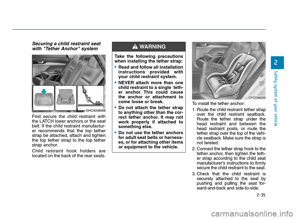 Hyundai Accent 2020 Repair Manual 2-35
Safety system of your vehicle
2
Securing a child restraint seat
with "Tether Anchor" system
First secure the child restraint with
the LATCH lower anchors or the seat
belt. If the child restraint Hyundai Accent 2020 Repair Manual 2-35
Safety system of your vehicle
2
Securing a child restraint seat
with "Tether Anchor" system
First secure the child restraint with
the LATCH lower anchors or the seat
belt. If the child restraint