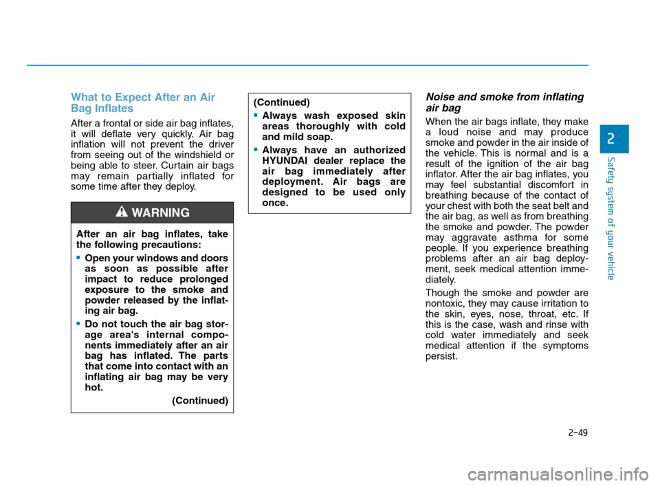 Hyundai Accent 2020 Owners Manual 2-49
Safety system of your vehicle
2
What to Expect After an Air
Bag Inflates
After a frontal or side air bag inflates,
it will deflate very quickly. Air bag
inflation will not prevent the driver
fro Hyundai Accent 2020 Owners Manual 2-49
Safety system of your vehicle
2
What to Expect After an Air
Bag Inflates
After a frontal or side air bag inflates,
it will deflate very quickly. Air bag
inflation will not prevent the driver
fro