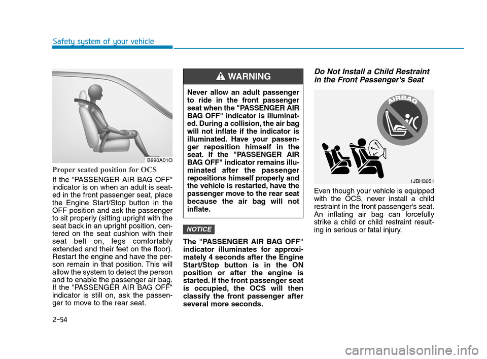 Hyundai Accent 2020 Owners Manual 2-54
Safety system of your vehicle
Proper seated position for OCS
If the "PASSENGER AIR BAG OFF"
indicator is on when an adult is seat-
ed in the front passenger seat, place
the Engine Start/Stop butt Hyundai Accent 2020 Owners Manual 2-54
Safety system of your vehicle
Proper seated position for OCS
If the "PASSENGER AIR BAG OFF"
indicator is on when an adult is seat-
ed in the front passenger seat, place
the Engine Start/Stop butt