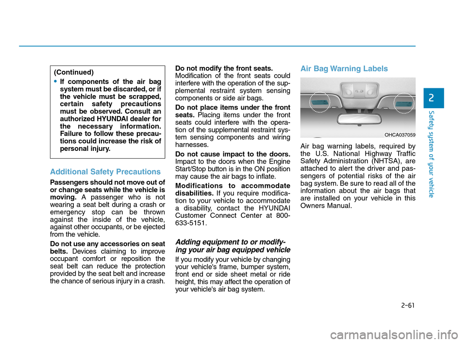 Hyundai Accent 2020 Owners Manual 2-61
Safety system of your vehicle
2
Additional Safety Precautions
Passengers should not move out of
or change seats while the vehicle is
moving.A passenger who is not
wearing a seat belt during a cr Hyundai Accent 2020 Owners Manual 2-61
Safety system of your vehicle
2
Additional Safety Precautions
Passengers should not move out of
or change seats while the vehicle is
moving.A passenger who is not
wearing a seat belt during a cr
