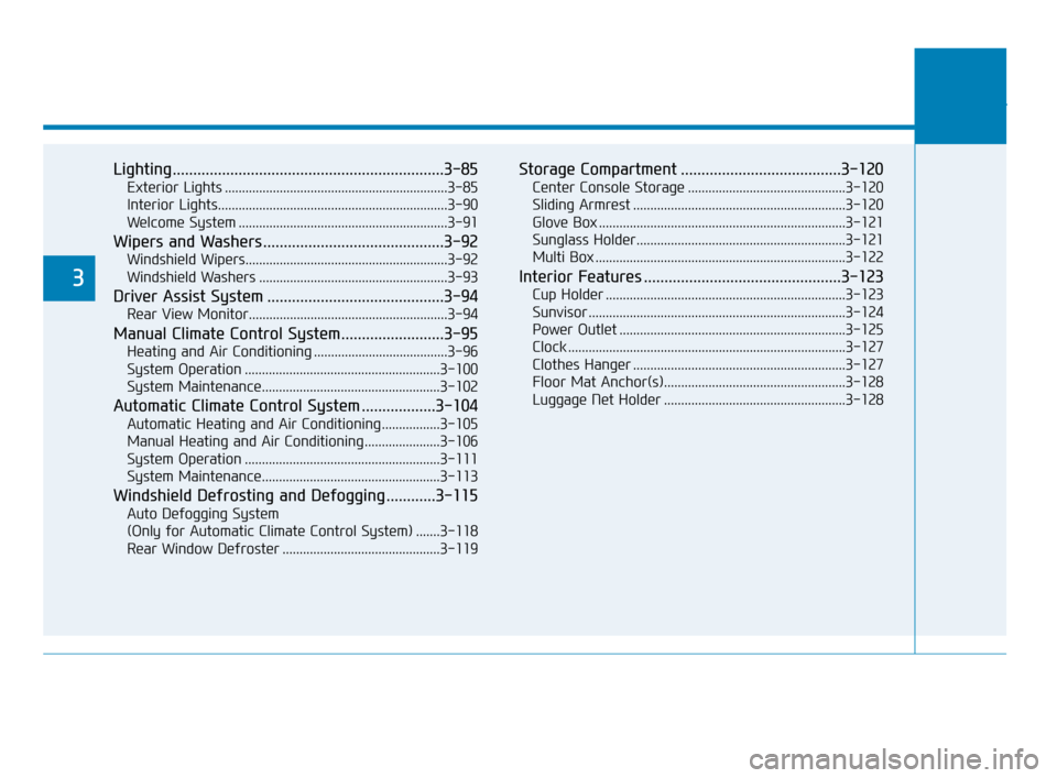 Hyundai Accent 2020  Owners Manual Lighting..................................................................3-85
Exterior Lights .................................................................3-85
Interior Lights....................
